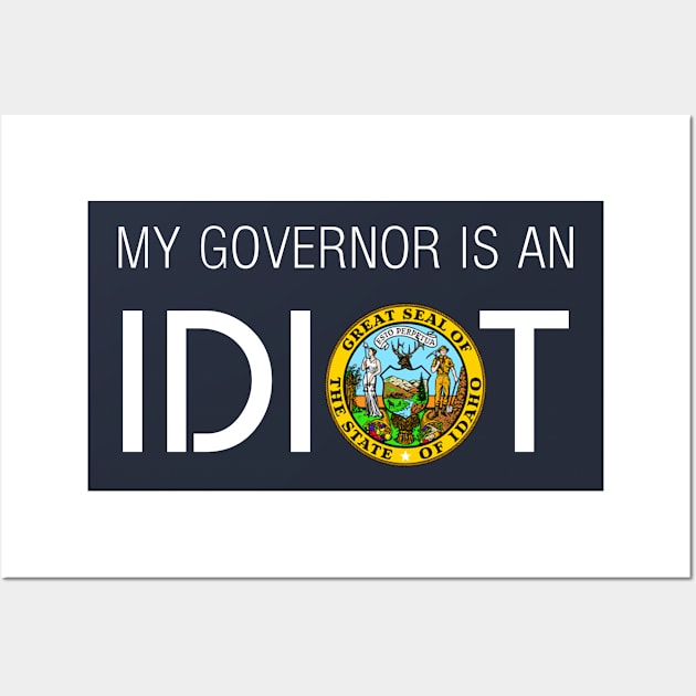 MY GOVERNOR IS AN IDIOT IDAHO Wall Art by Teekingdom